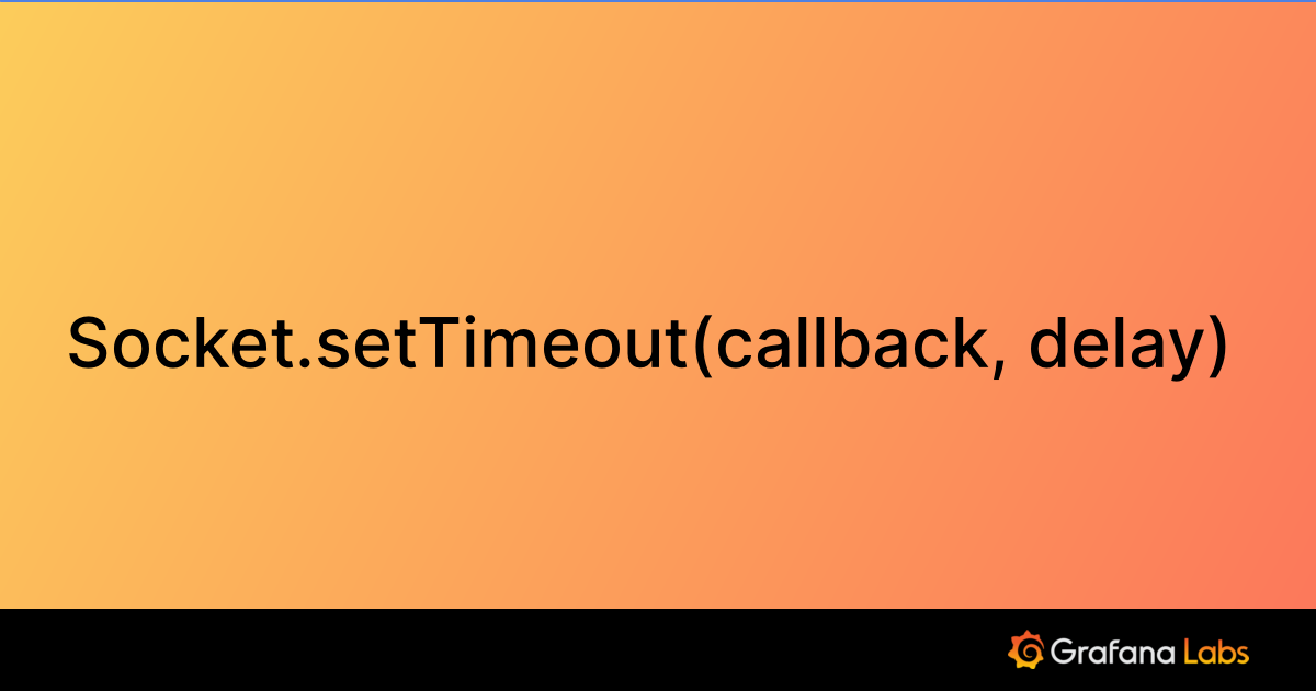 Socket.setTimeout(callback, delay) Grafana k6 documentation